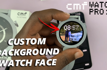 How To Create Custom Background Watch Face On CMF Watch Pro 2