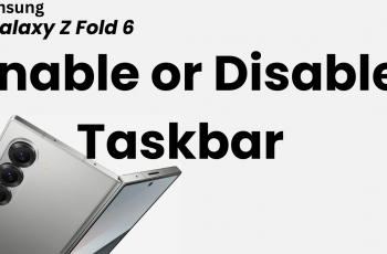 How To Enable or Disable Taskbar On Samsung Galaxy Z Fold 6