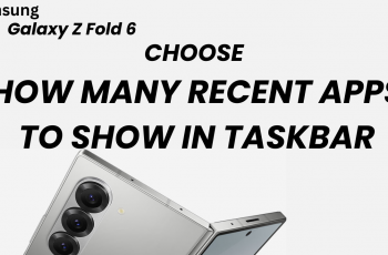 Choose How Many Recent Apps To Show In The Taskbar Of Samsung Galaxy Z Fold 6