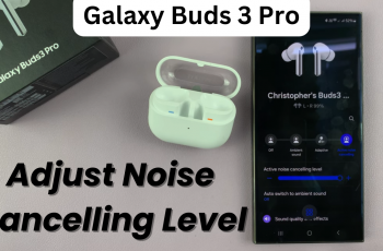 How To Adjust Noise Canceling Level On Samsung Galaxy Buds 3 Pro