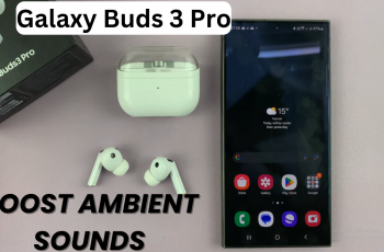 How To Boost Ambient Sounds Infront Of You On Samsung Galaxy Buds 3 Pro