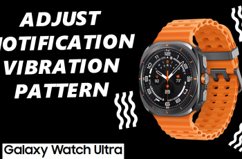 How To Change Vibration Pattern For Notifications On Galaxy Watch Ultra