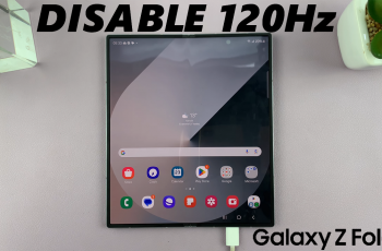 How To Disable 120 Hz Refresh Rate On Samsung Galaxy Z Fold 6