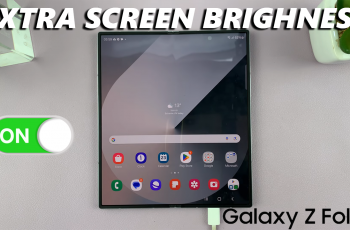 How To Enable Extra Screen Brightness On Samsung Galaxy Z Fold 6