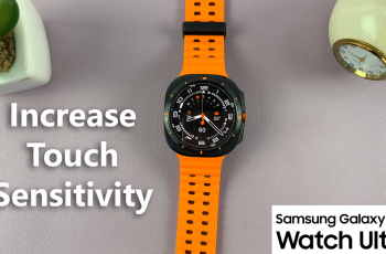 How To Increase Touch Sensitivity On Samsung Galaxy Watch Ultra