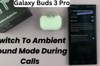 How To Make Samsung Galaxy Buds 3 Pro Switch To Ambient Sound Mode During Calls