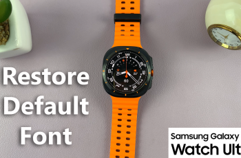 How To Restore Default Font On Samsung Galaxy Watch Ultra