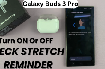 How To Turn Neck Stretch Reminder On or OFF On Samsung Galaxy Buds 3 Pro