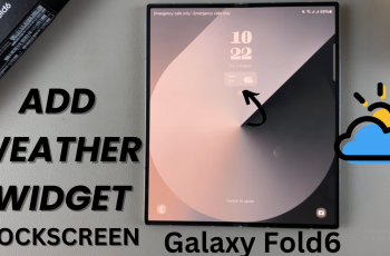 How To Add Weather Widget To Lock Screen On Samsung Galaxy Z Fold 6