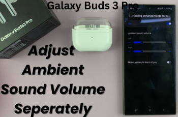 Adjust Ambient Sound Volume On Left & Right Earbuds Seperately On Galaxy Buds 3 Pro