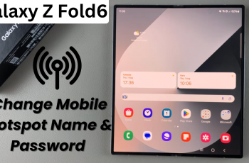 How To Change Mobile Hotspot Name & Password On Samsung Galaxy Z Fold 6