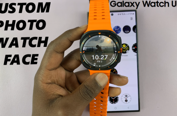 How To Create Custom Photo Watch Face On Galaxy Watch Ultra