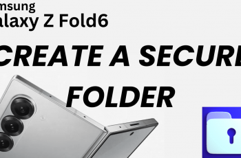 How To Create a Secure Folder On Samsung Galaxy Z Fold 6