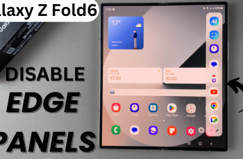 How To Disable Edge Panels On Samsung Galaxy Z Fold 6