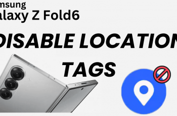 How To Disable Location Tags On Samsung Galaxy Z Fold 6