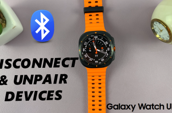 How To Disconnect & Unpair Bluetooth Devices On Galaxy Watch Ultra