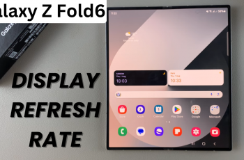 How To Display Refresh Rate On Samsung Galaxy Z Fold 6