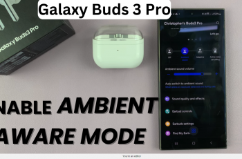 Enable Ambient Aware Mode On Samsung Galaxy Buds 3 Pro