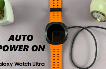 How To Enable & Disable ‘Auto Power ON’ On Samsung Galaxy Watch Ultra