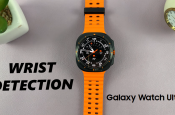 How To Enable & Disable Wrist Detection On Samsung Galaxy Watch Ultra