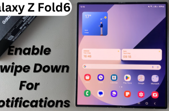 How To Enable ‘Swipe Down For Notifications’ On Samsung Galaxy Z Fold 6