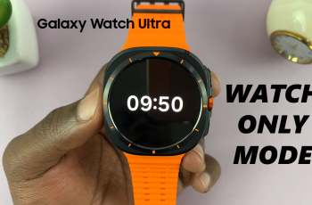 How To Enable Watch Only Mode On Samsung Galaxy Watch Ultra