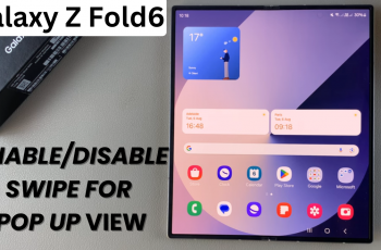 How To Enable/Disable Swipe For Pop up View On Galaxy Z Fold 6