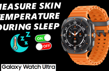 How To Enable/Disable ‘Measure Skin Temperature During Sleep’ On Galaxy Watch Ultra