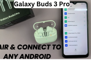 Pair & Connect Samsung Galaxy Buds 3 Pro To Any Android Phone