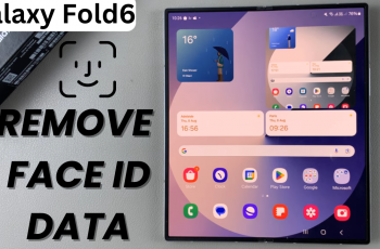 How To Remove Face ID Data From Samsung Galaxy Z Fold 6