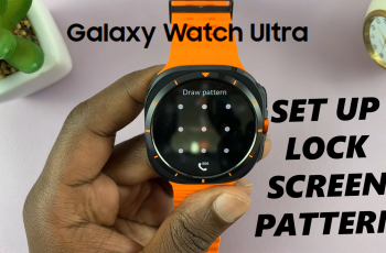 How To Set Up Lock Screen PIN & Pattern On Samsung Galaxy Watch Ultra