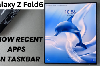 How To Show Recent Apps On The Taskbar Of Samsung Galaxy Z Fold 6