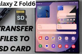 How To Transfer Files From Samsung Galaxy Z Fold 6 To SD Card