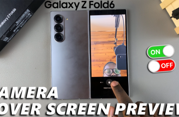 How To Turn Cover Screen Preview ON / OFF On Galaxy Z Fold 6 Camera