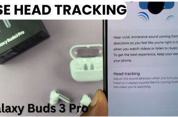 How To Use Head Tracking In Samsung Galaxy Buds 3 Pro