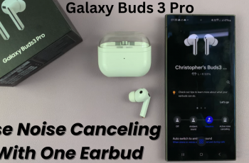 How To Use Noise Canceling With One Earbud On Samsung Galaxy Buds 3 Pro