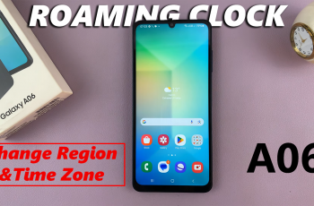 How To Change Region & Time Zone Of Roaming Clock On Samsung Galaxy A06