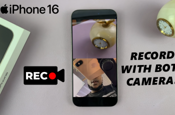 How To Record With Front & Back Cameras Simultaneously On iPhone 16