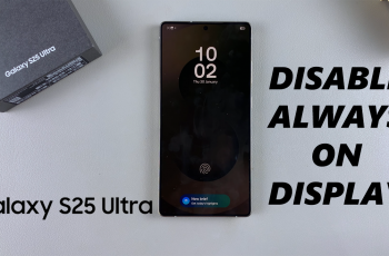 How To Disable Always ON Display On Samsung Galaxy S25 & S25 Ultra