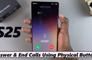 How To Answer & End Calls Using Physical Buttons On Samsung Galaxy S25 / S25 Ultra