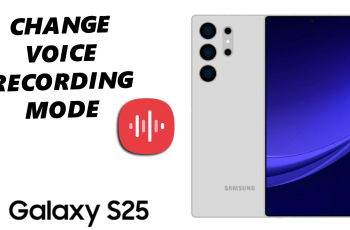 How To Change Voice Recording Mode On Galaxy S25