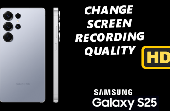 How To Change Video Quality For Screen Recordings On Galaxy S25