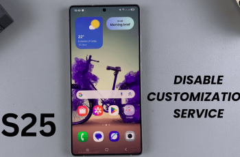 How To Disable Customization Service On Samsung Galaxy S25/S25 Ultra