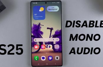 How To Disable Mono Audio On Samsung Galaxy S25/S25 Ultra