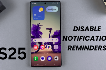 How To Disable Notifications Reminders On Samsung Galaxy S25/S25 Ultra