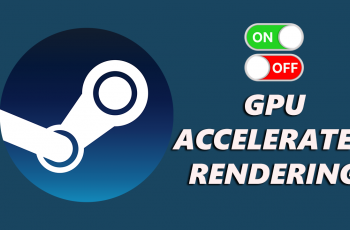 How To Enable / Disable GPU Accelerated Rendering On Steam