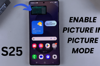 How To Enable Picture in Picture Mode On Samsung Galaxy S25/S25 Ultra