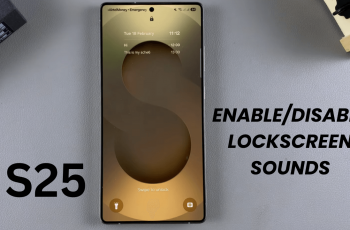 How To Enable/Disable Lock Screen Sounds On Samsung Galaxy S25/S25 Ultra