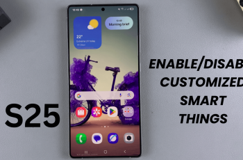How To Enable/Disable Customized Smart Things On Samsung Galaxy S25/S25 Ultra