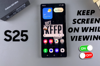 How To Enable / Disable ‘Keep Screen On While Viewing’ On Galaxy S25